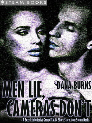 cover image of Men Lie, Cameras Don't--A Sexy Exhibitionist Group FFM Bi Short Story from Steam Books